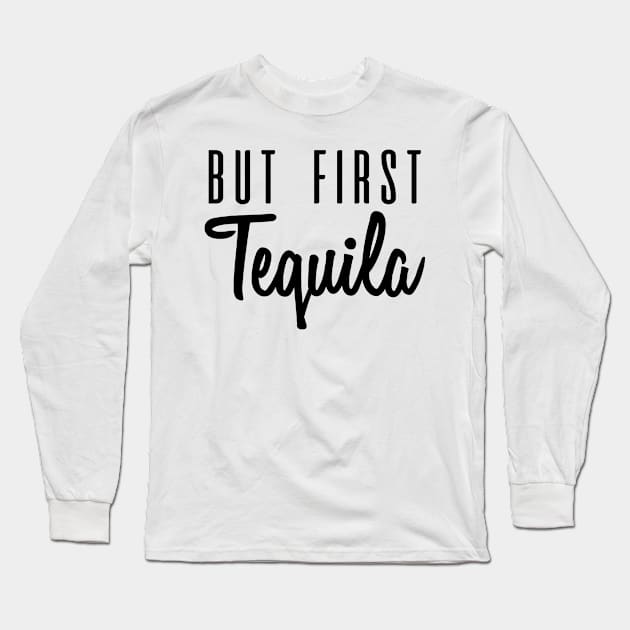 But First Tequila Long Sleeve T-Shirt by C_ceconello